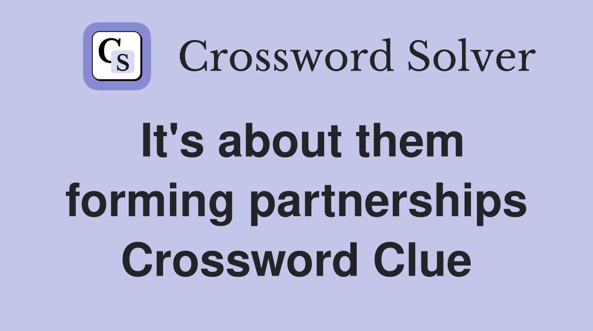 It's about them forming partnerships Crossword Clue
