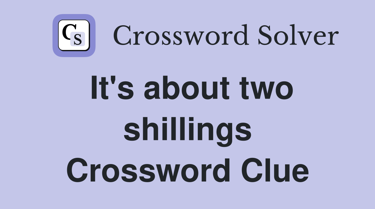 It's about two shillings Crossword Clue