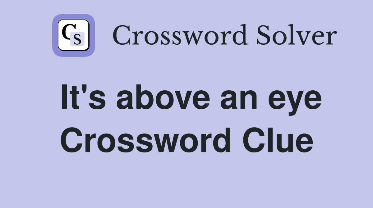 It's above an eye Crossword Clue