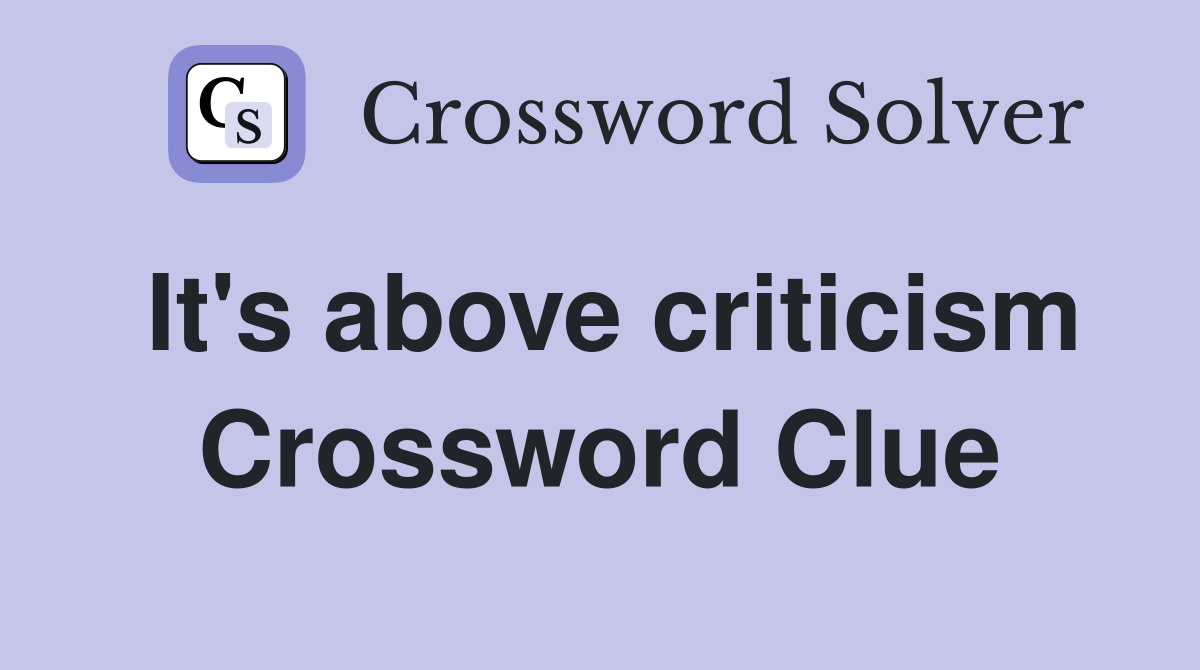 It's above criticism Crossword Clue