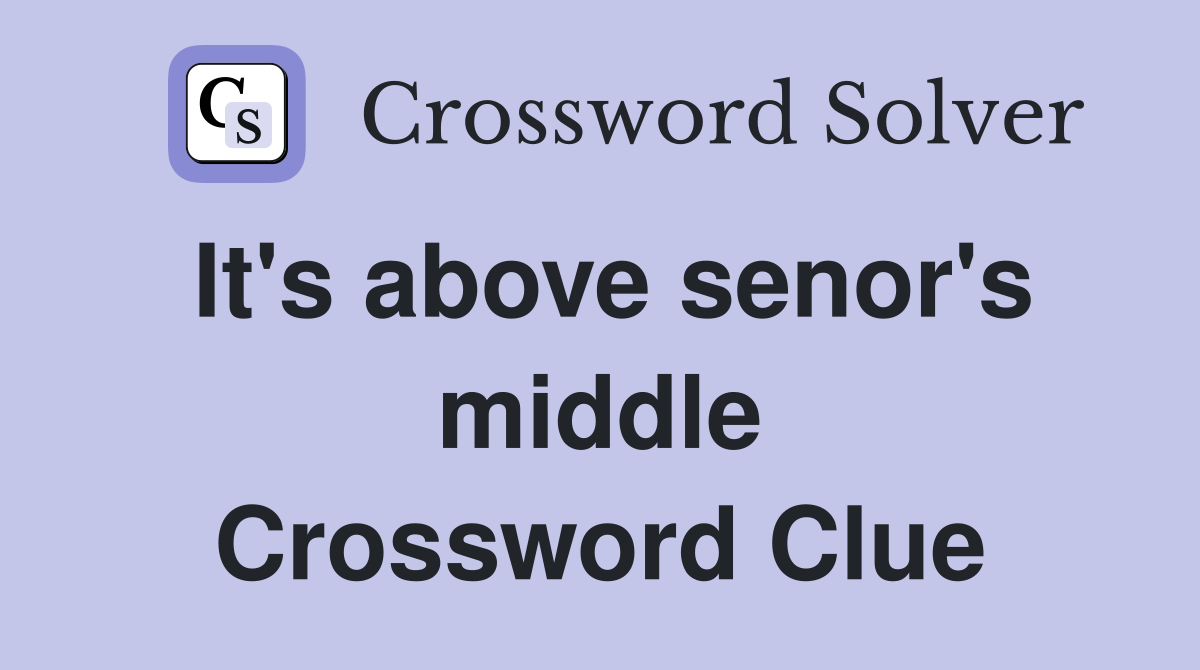 It's above senor's middle Crossword Clue