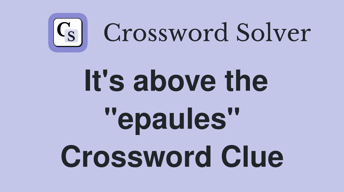 It's above the "epaules" Crossword Clue
