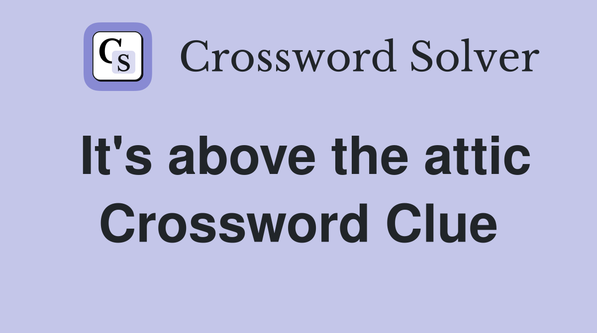 It's above the attic Crossword Clue