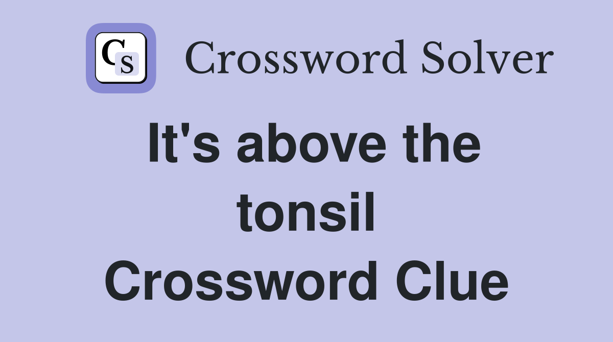 It's above the tonsil Crossword Clue