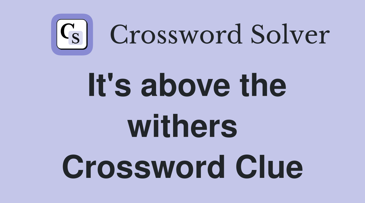 It's above the withers Crossword Clue