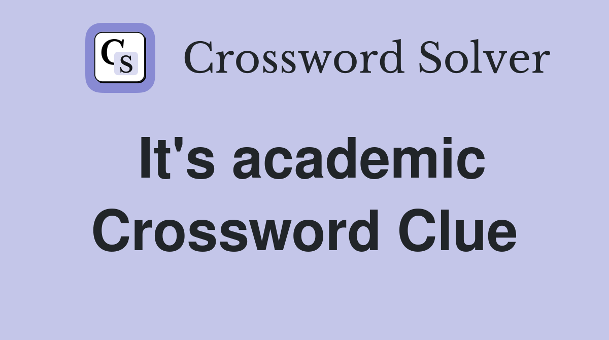 It's academic Crossword Clue