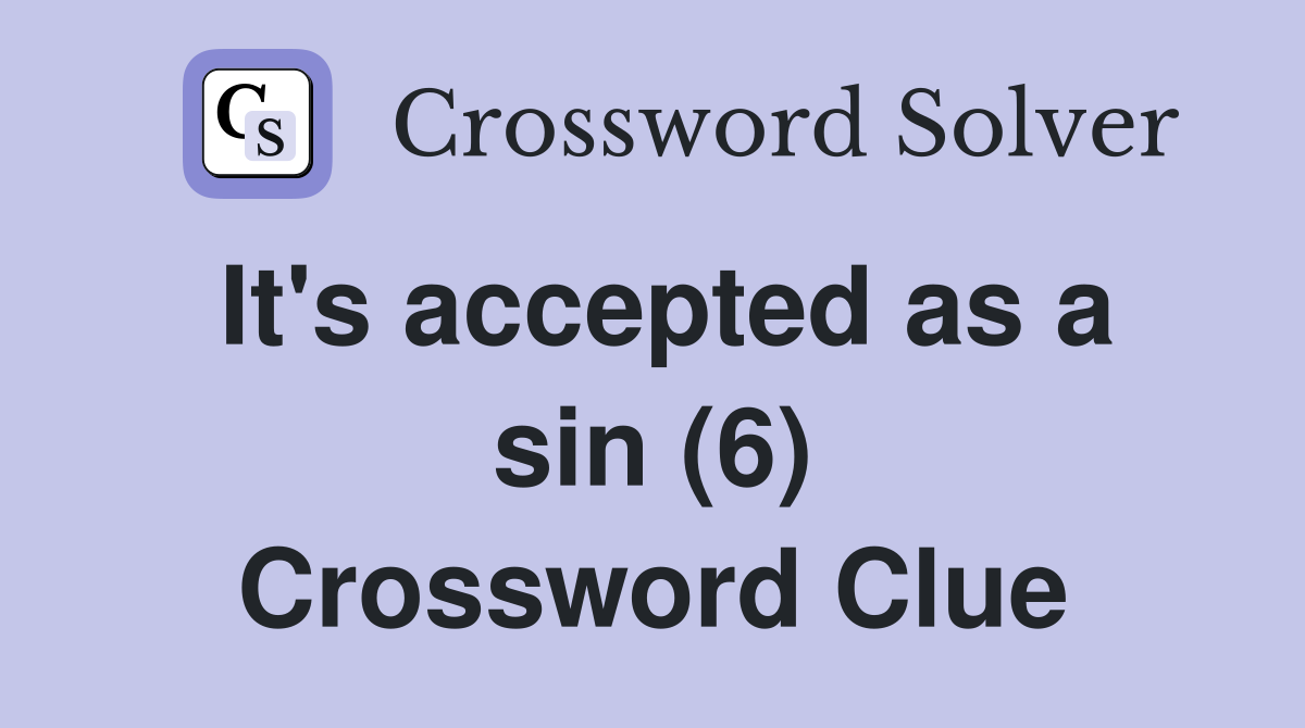 It's accepted as a sin (6) Crossword Clue