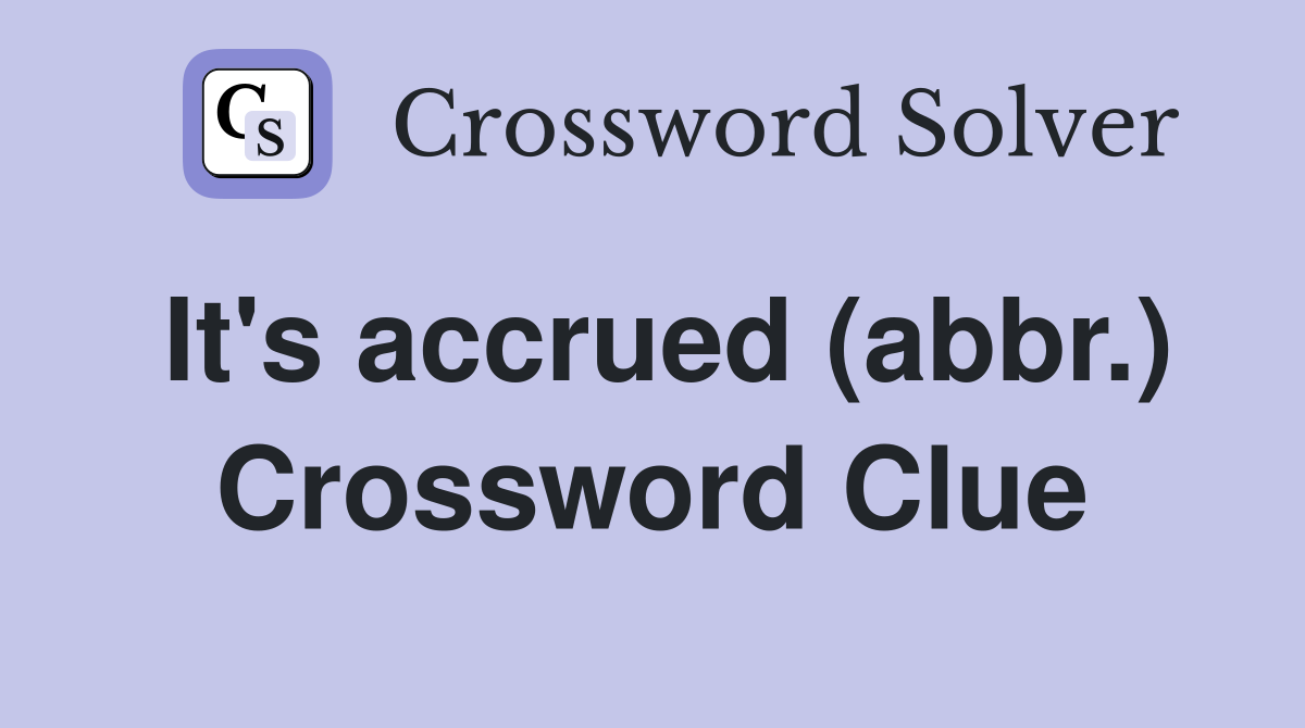 It's accrued (abbr.) Crossword Clue