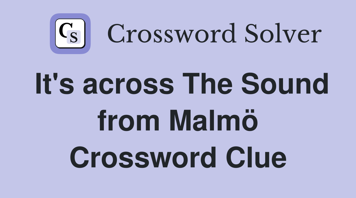 It's across The Sound from Malmö Crossword Clue