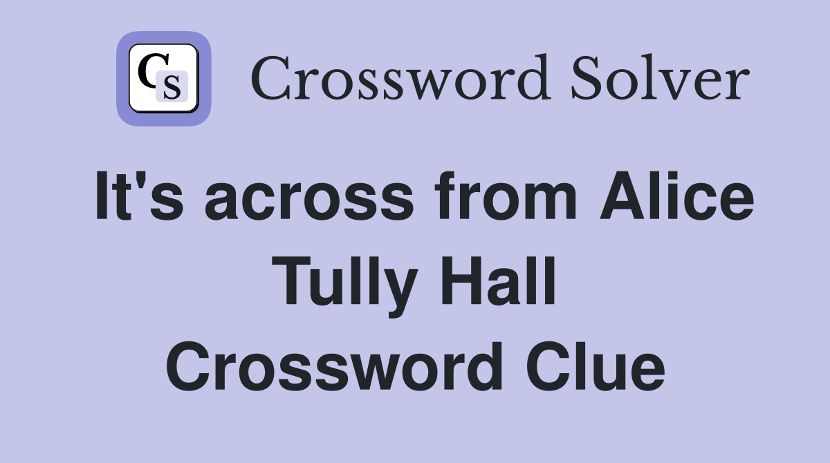 It's across from Alice Tully Hall Crossword Clue