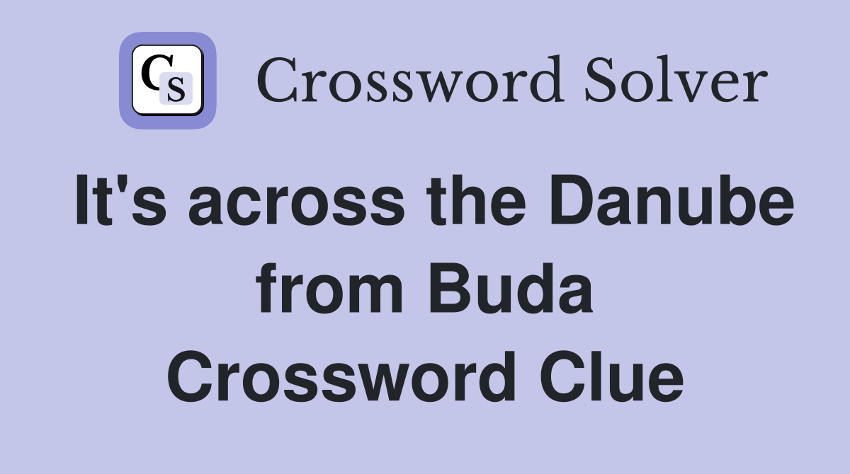 It's across the Danube from Buda Crossword Clue