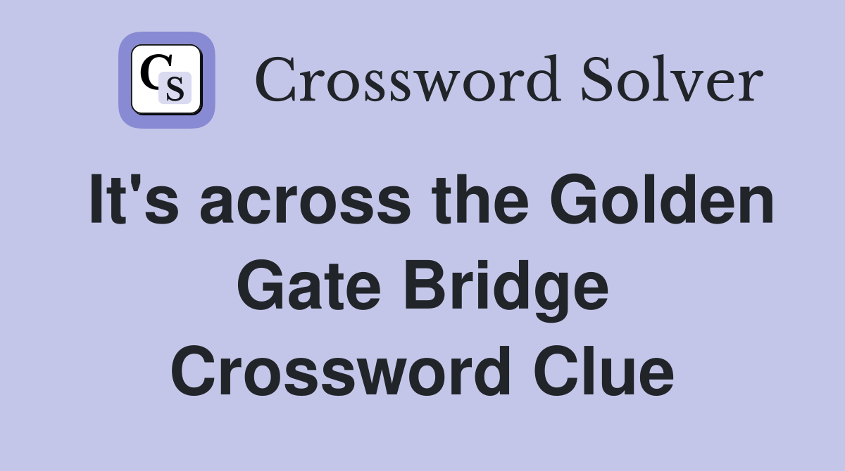 It's across the Golden Gate Bridge Crossword Clue