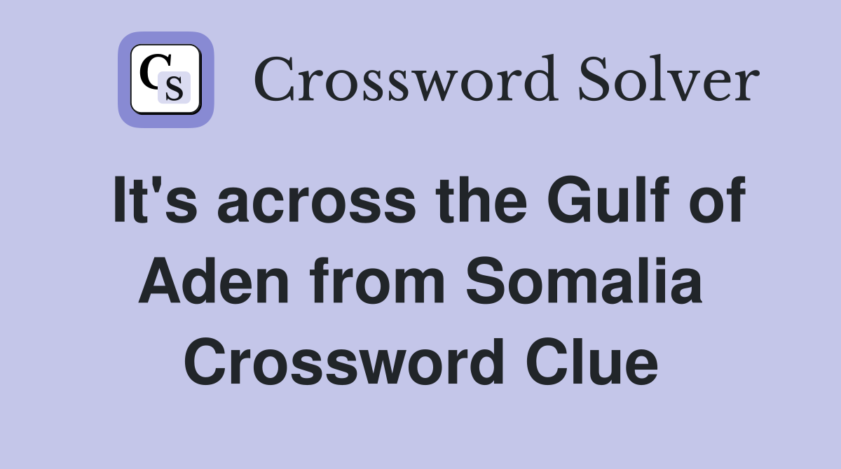 It's across the Gulf of Aden from Somalia Crossword Clue
