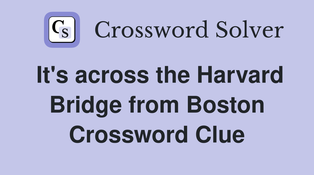 It's across the Harvard Bridge from Boston Crossword Clue
