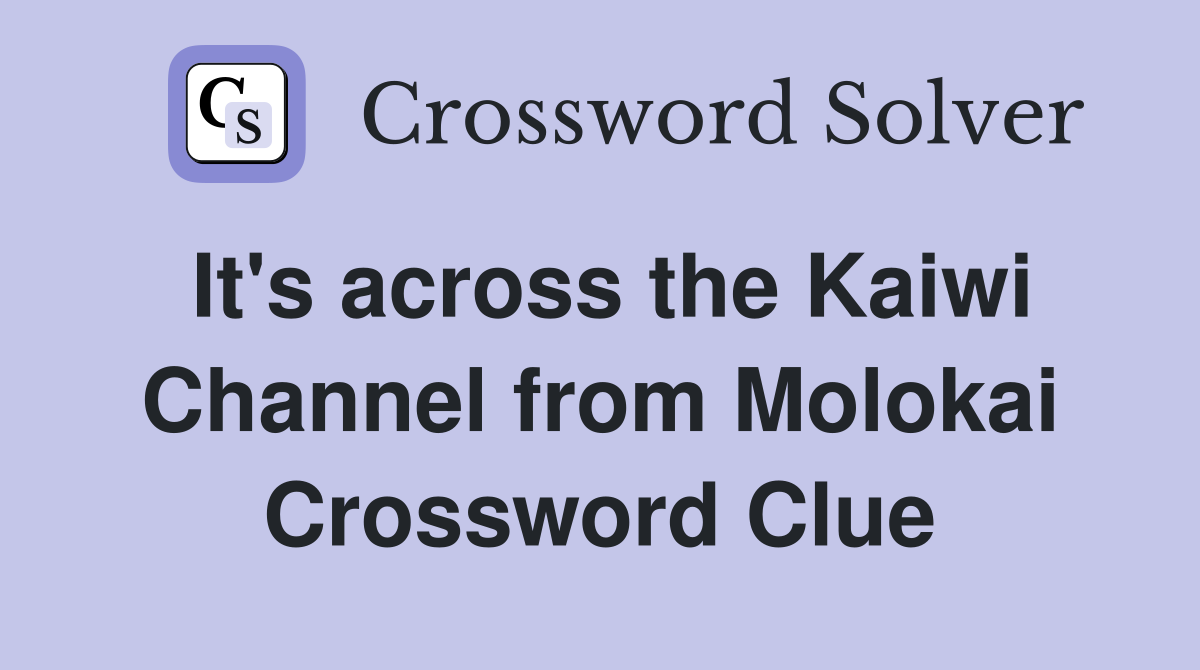 It's across the Kaiwi Channel from Molokai Crossword Clue
