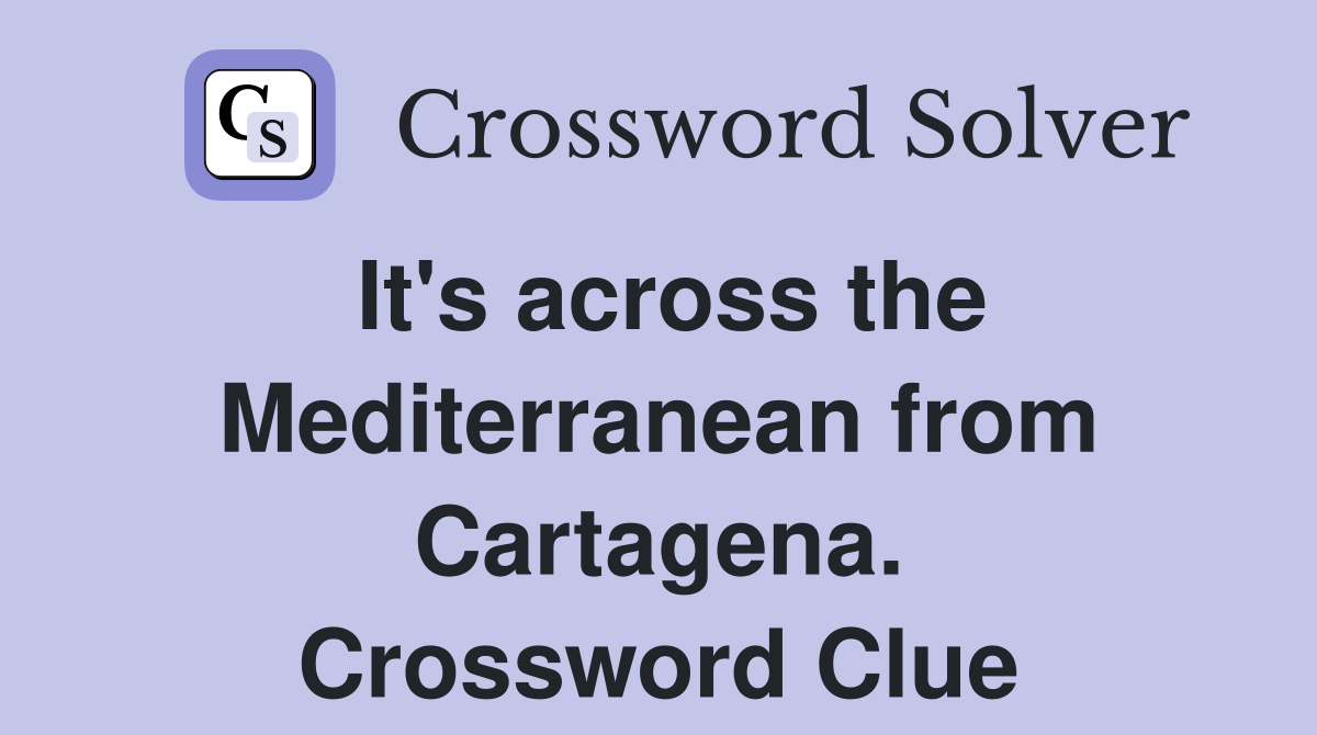 It's across the Mediterranean from Cartagena. Crossword Clue