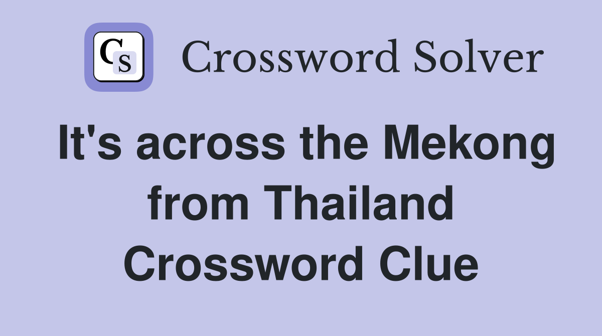 It's across the Mekong from Thailand Crossword Clue