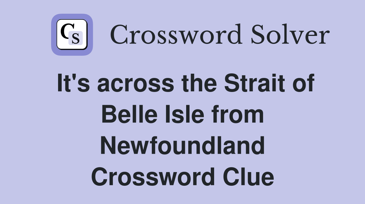 It's across the Strait of Belle Isle from Newfoundland Crossword Clue