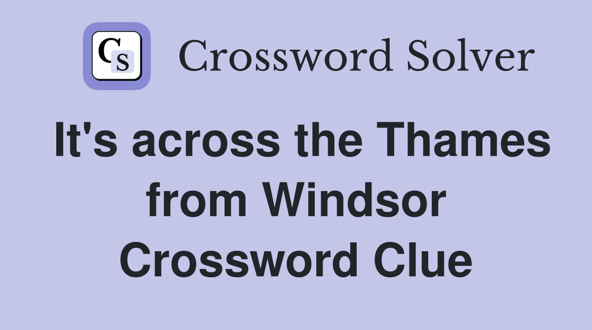 It's across the Thames from Windsor Crossword Clue