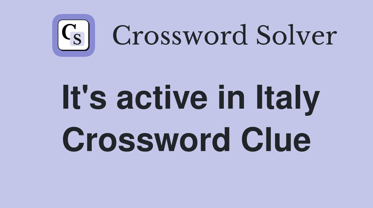 It's active in Italy Crossword Clue