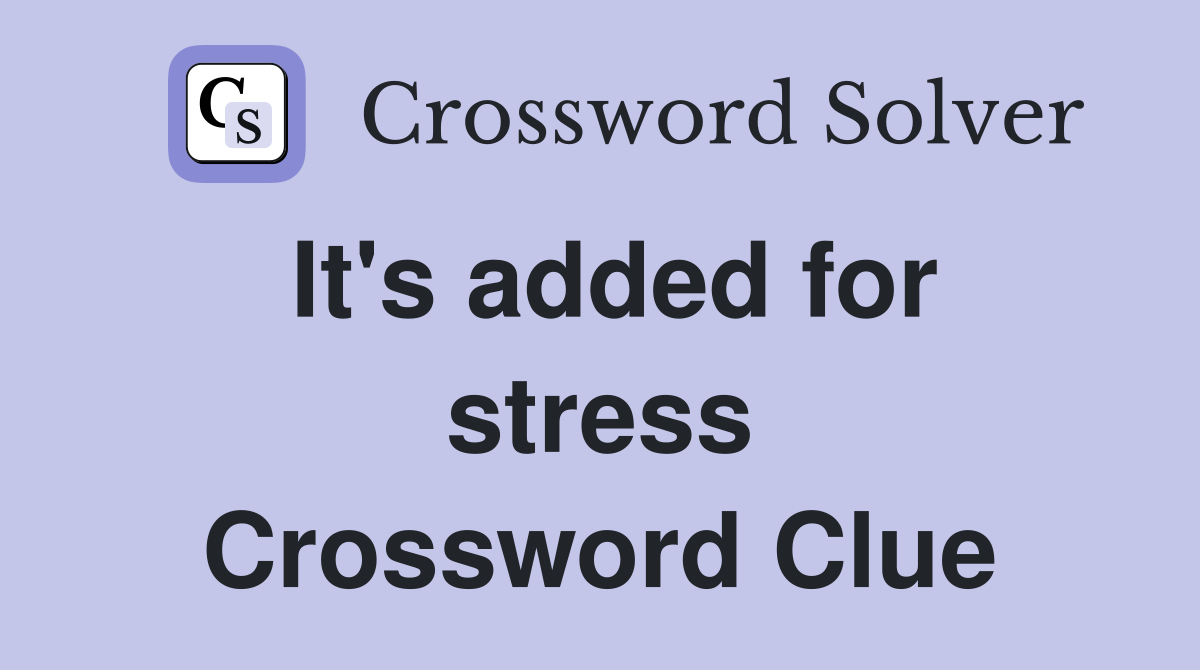 It's added for stress Crossword Clue