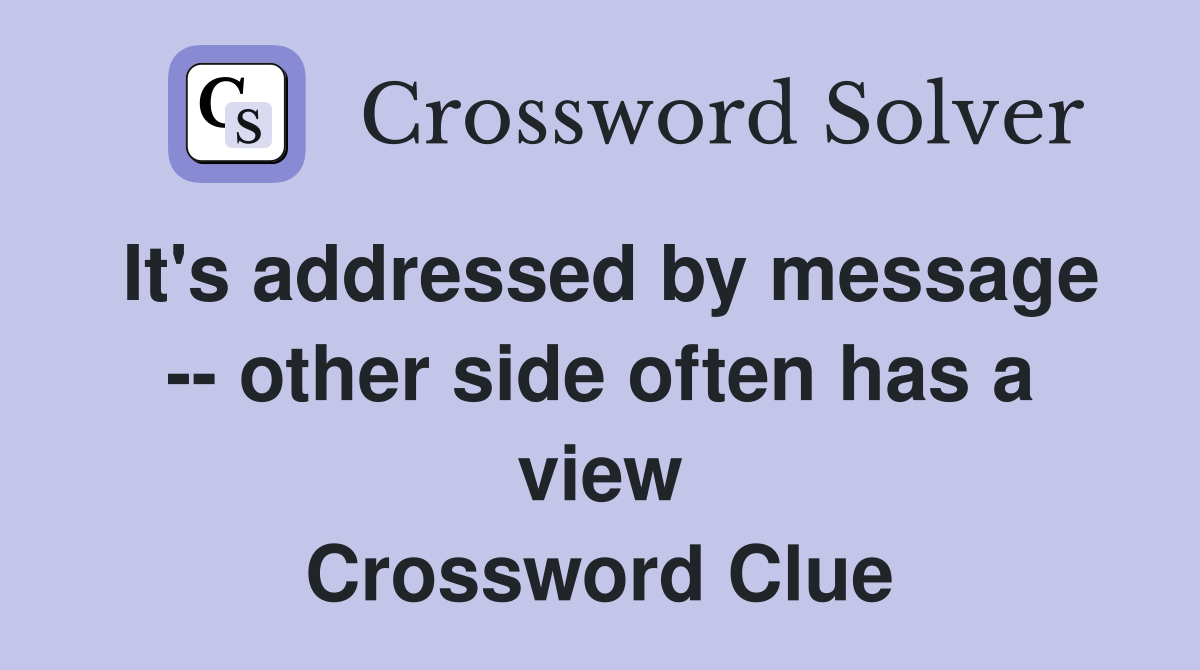 It's addressed by message -- other side often has a view Crossword Clue