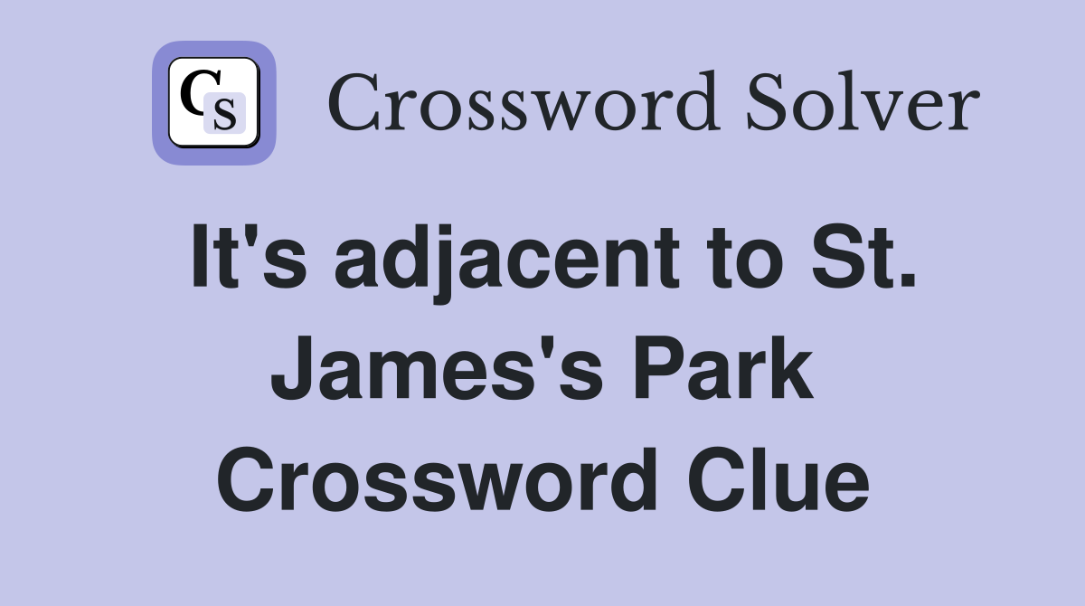 It's adjacent to St. James's Park Crossword Clue