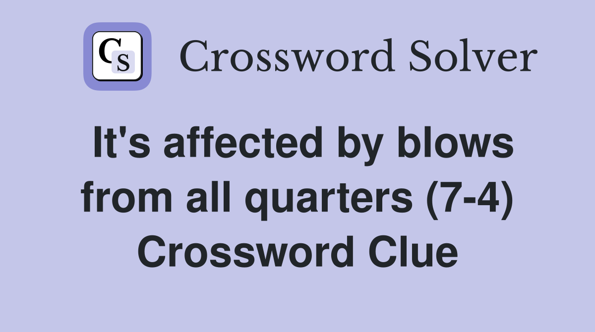 It's affected by blows from all quarters (7-4) Crossword Clue