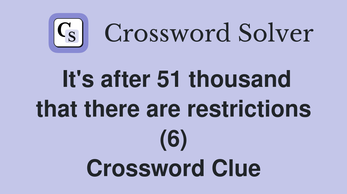 It's after 51 thousand that there are restrictions (6) Crossword Clue