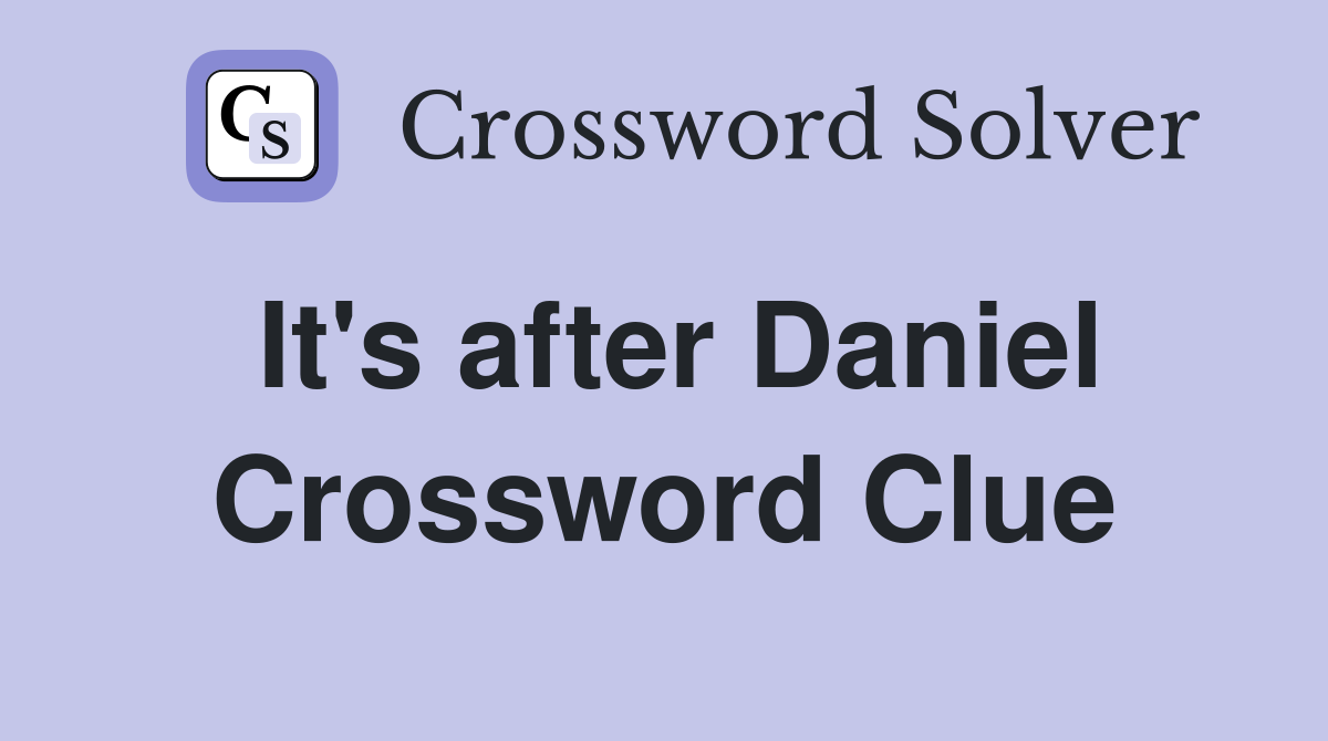 It's after Daniel Crossword Clue