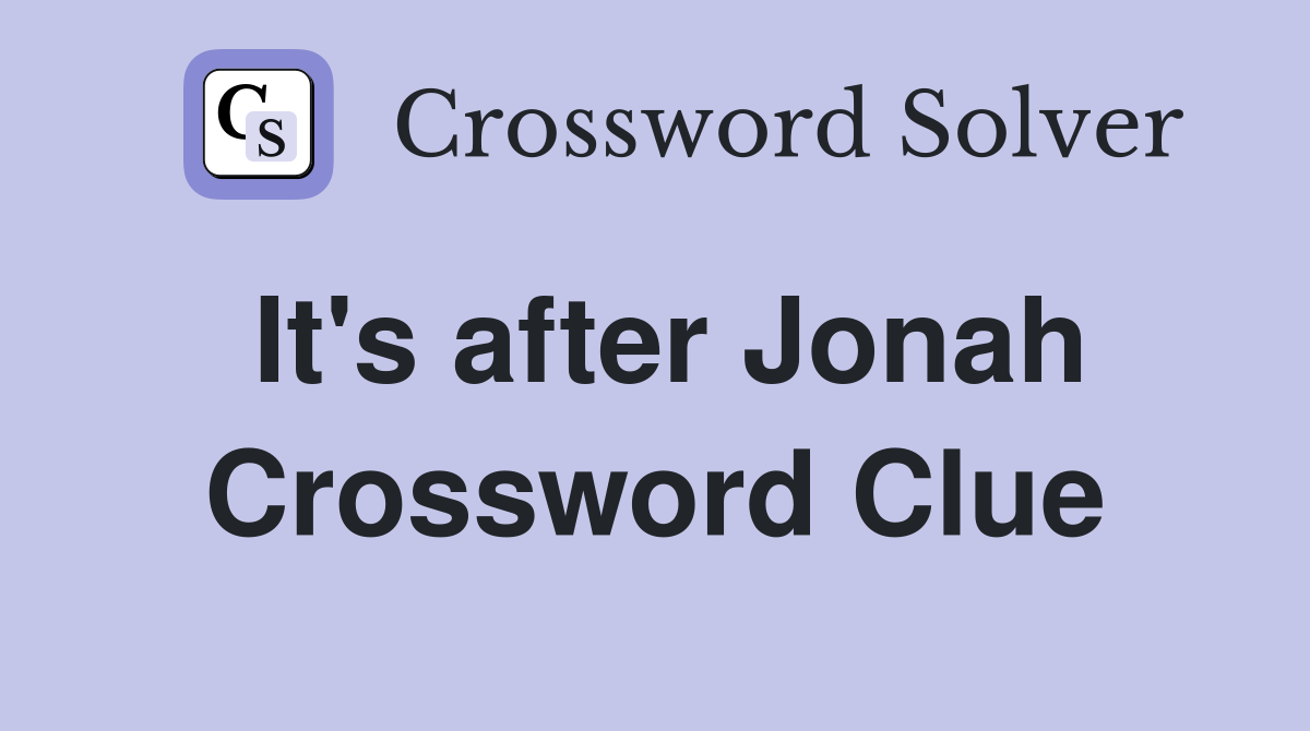 It's after Jonah Crossword Clue
