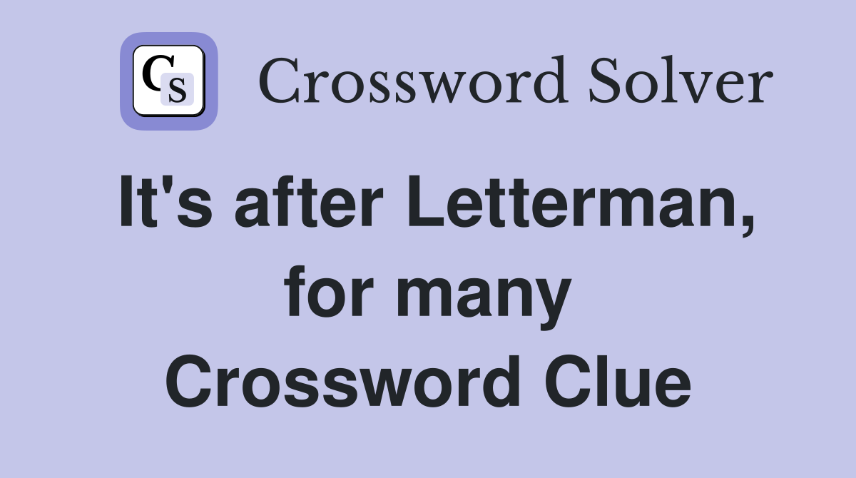 It's after Letterman, for many Crossword Clue