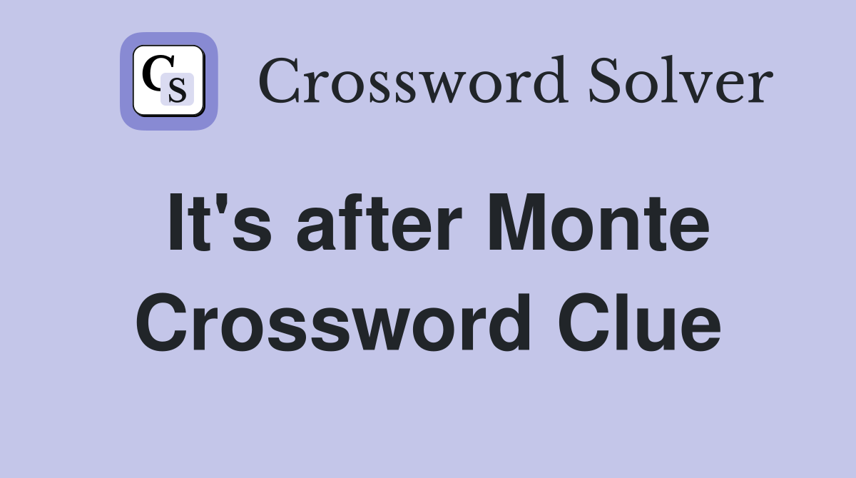 It's after Monte Crossword Clue