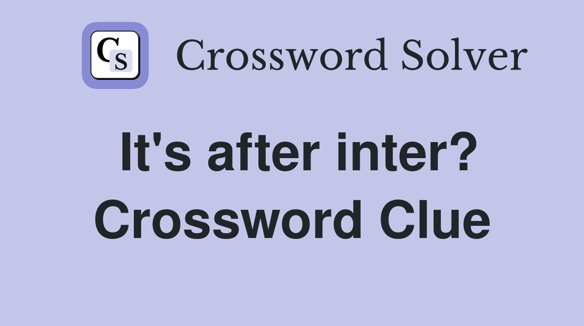 It's after inter? Crossword Clue