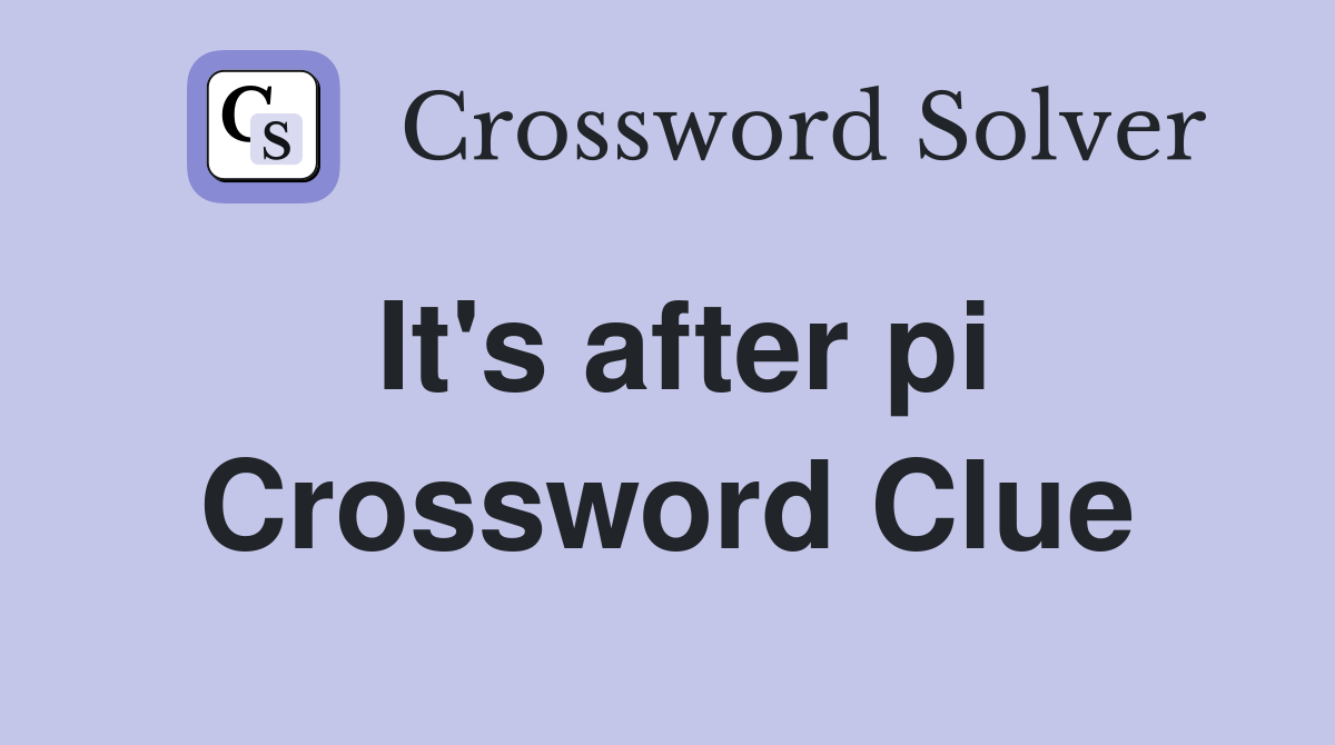 It's after pi Crossword Clue