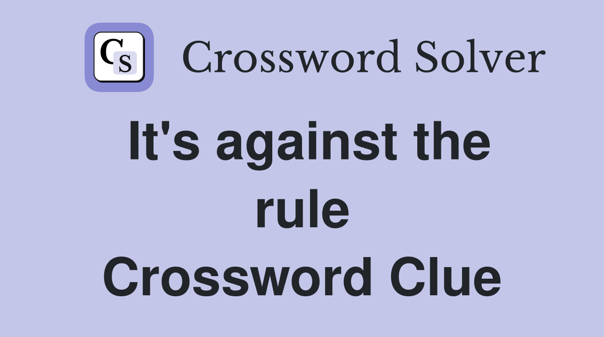 It's against the rule Crossword Clue