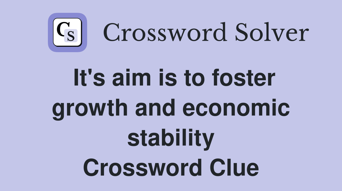 It's aim is to foster growth and economic stability Crossword Clue
