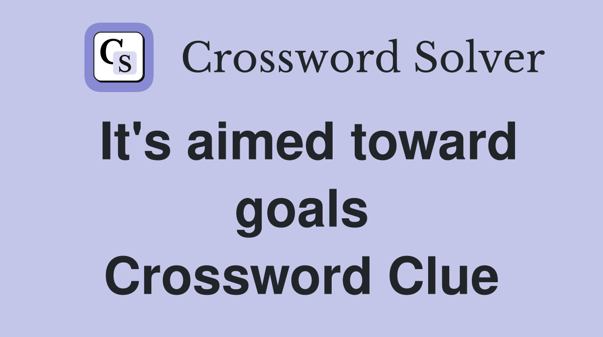 It's aimed toward goals Crossword Clue