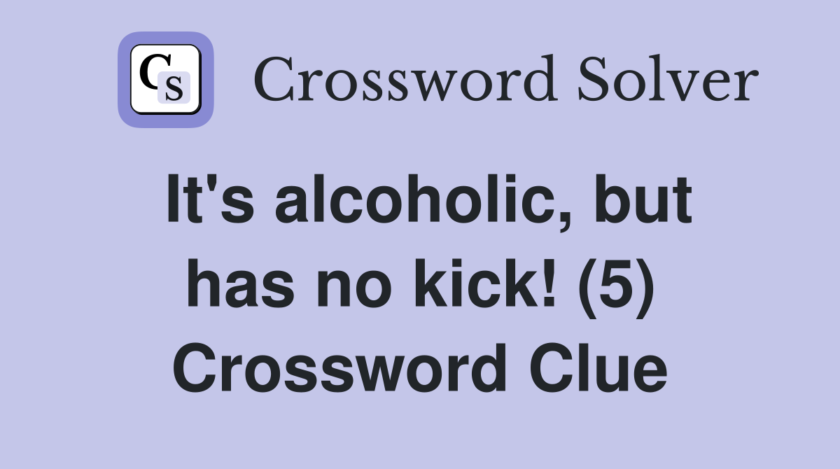 It's alcoholic, but has no kick! (5) Crossword Clue