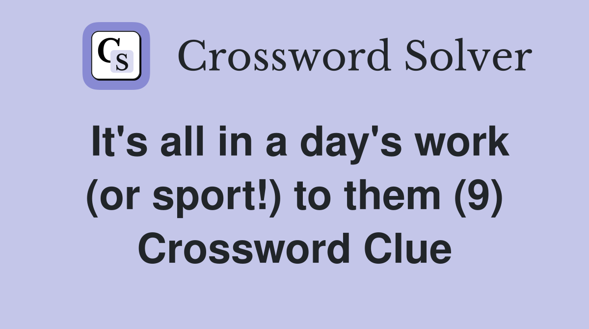 It's all in a day's work (or sport!) to them (9) Crossword Clue