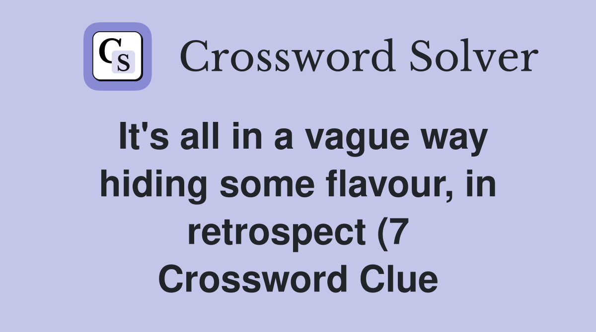 It #39 s all in a vague way hiding some flavour in retrospect (7 It #39 s all in a vague way hiding some flavour in retrospect (7