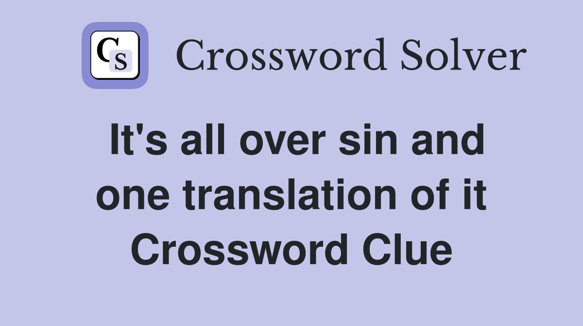 It's all over sin and one translation of it Crossword Clue