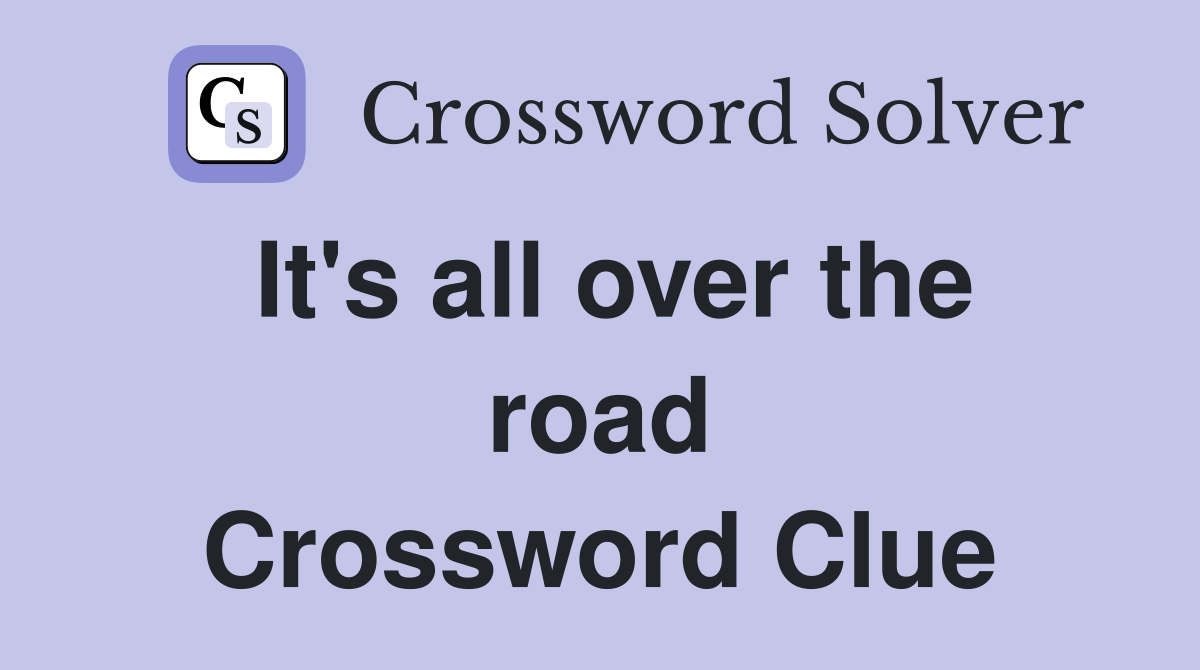 It's all over the road Crossword Clue