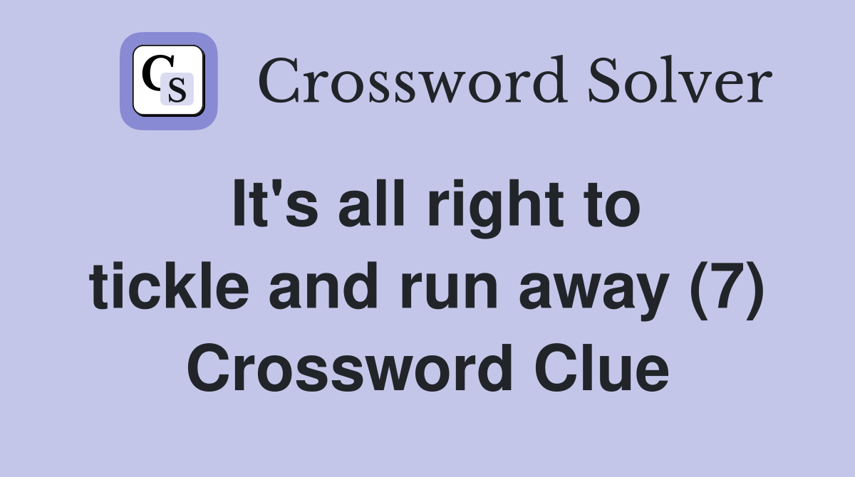 It's all right to tickle and run away (7) Crossword Clue