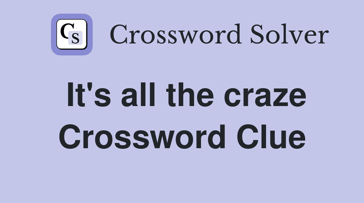 It's all the craze Crossword Clue