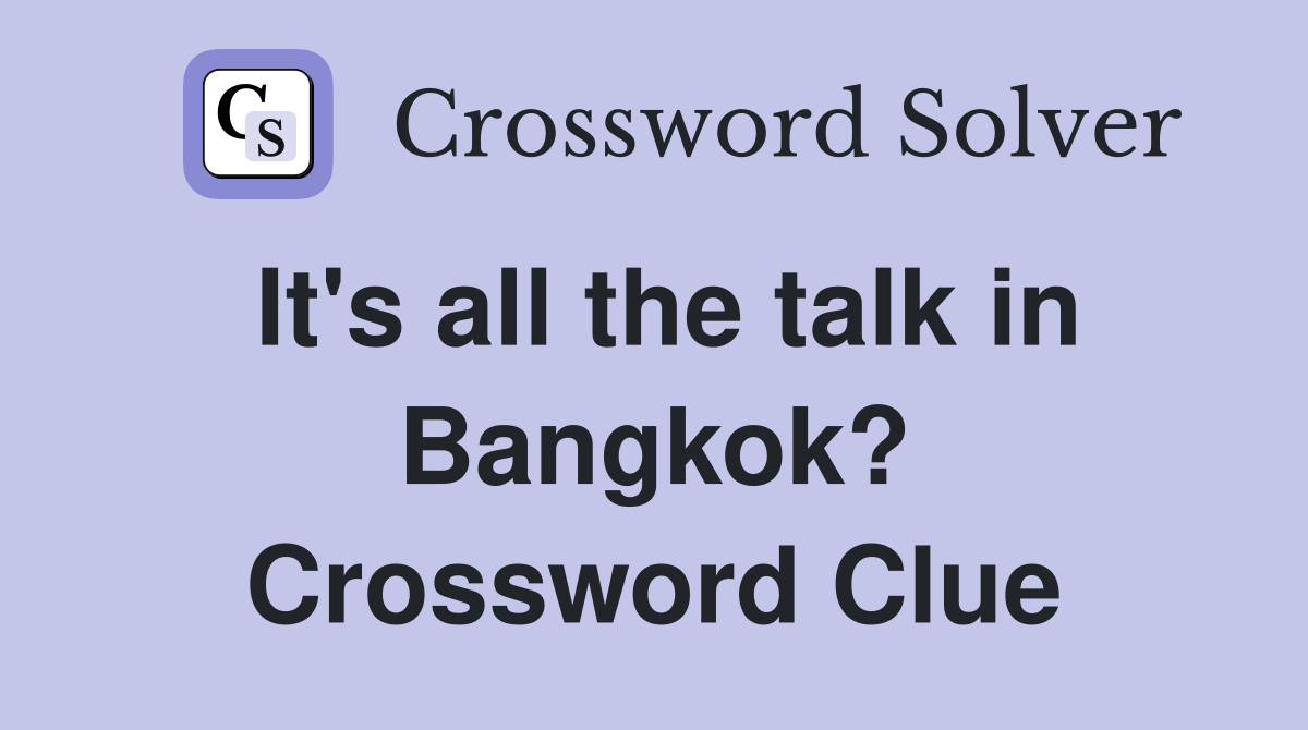 It's all the talk in Bangkok? Crossword Clue