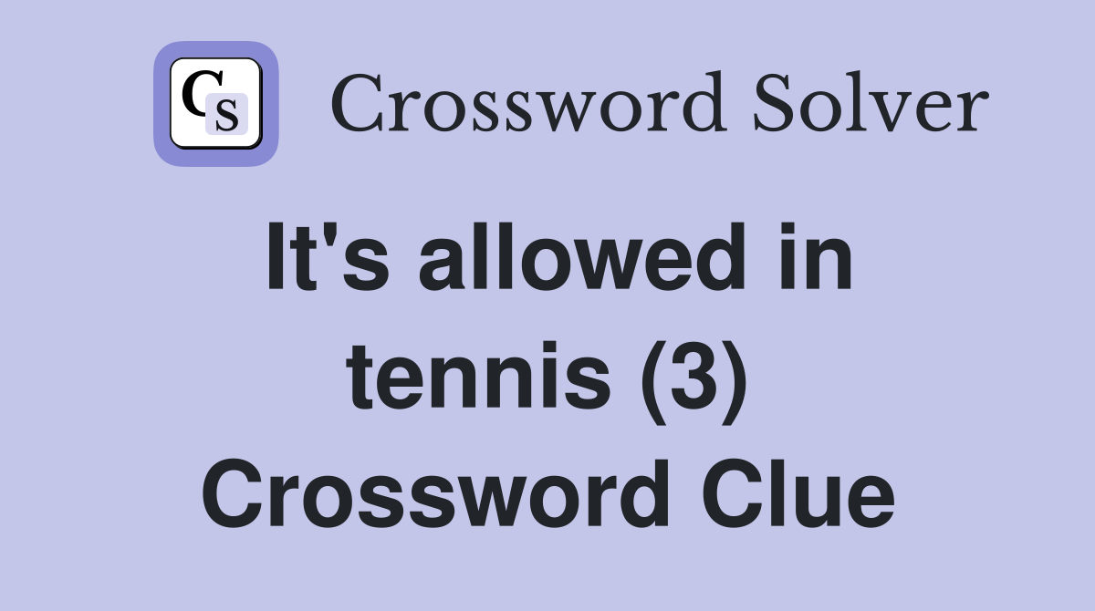 It's allowed in tennis (3) Crossword Clue
