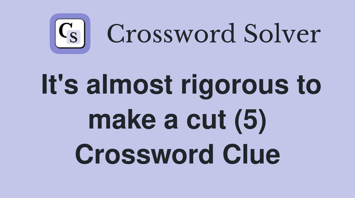 It's almost rigorous to make a cut (5) Crossword Clue