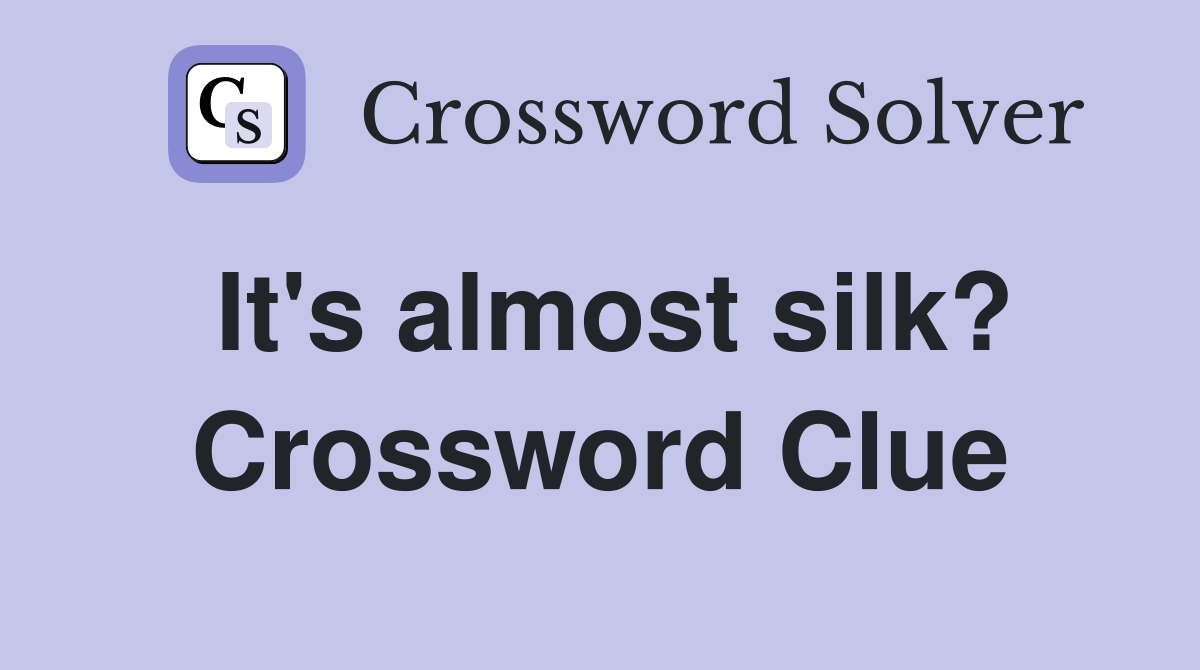 It's almost silk? Crossword Clue