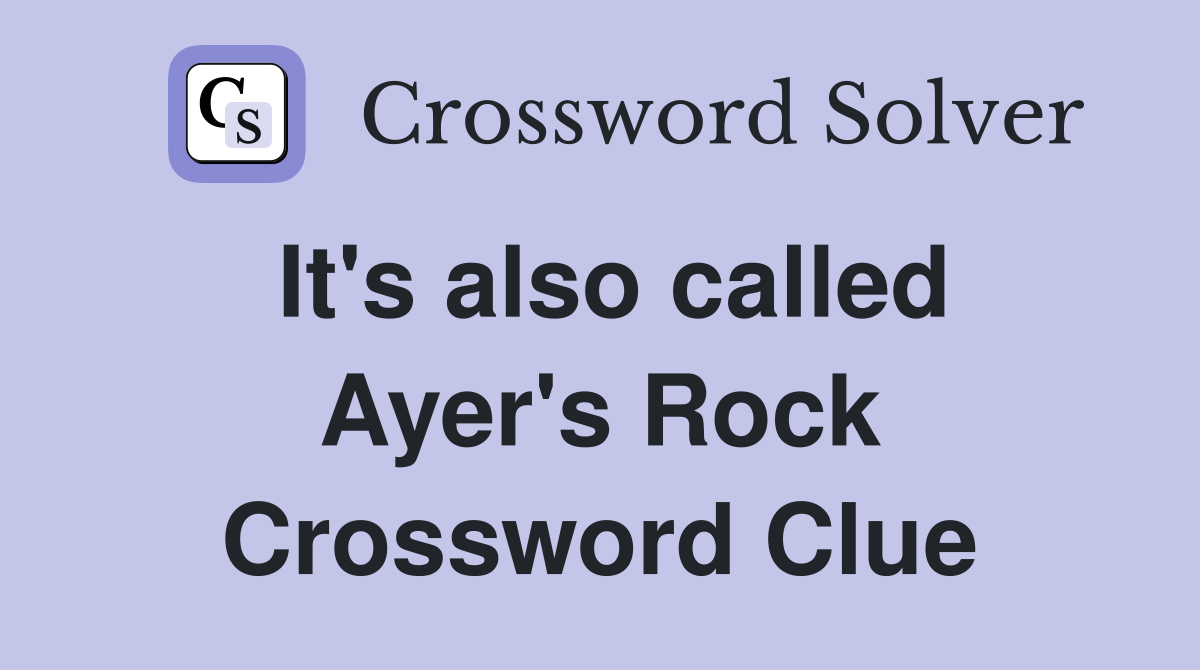 It's also called Ayer's Rock Crossword Clue